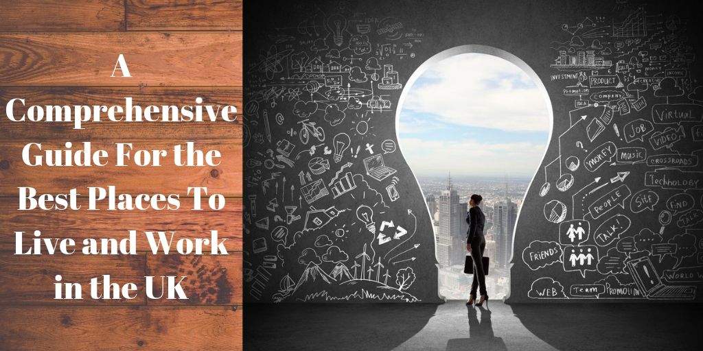 A Comprehensive Guide For the Best Places To Live and Work in the UK