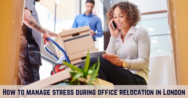 How to manage stress during office relocation in London