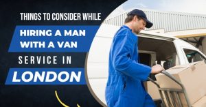 Things to consider while hiring a man with van service in London